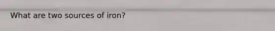 What are two sources of iron?