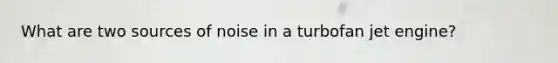 What are two sources of noise in a turbofan jet engine?