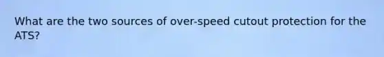 What are the two sources of over-speed cutout protection for the ATS?