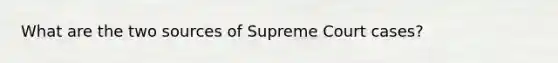 What are the two sources of Supreme Court cases?