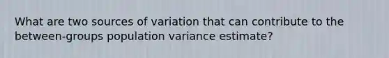 What are two sources of variation that can contribute to the between-groups population variance estimate?