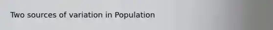 Two sources of variation in Population