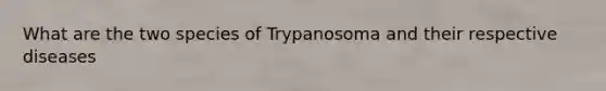 What are the two species of Trypanosoma and their respective diseases