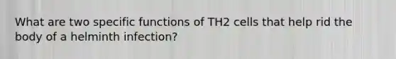 What are two specific functions of TH2 cells that help rid the body of a helminth infection?