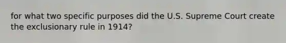 for what two specific purposes did the U.S. Supreme Court create the exclusionary rule in 1914?