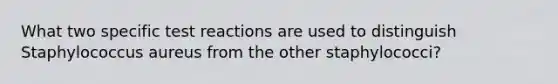 What two specific test reactions are used to distinguish Staphylococcus aureus from the other staphylococci?