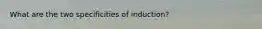 What are the two specificities of induction?