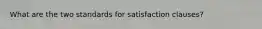 What are the two standards for satisfaction clauses?