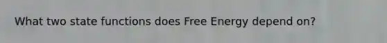 What two state functions does Free Energy depend on?