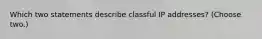 Which two statements describe classful IP addresses? (Choose two.)