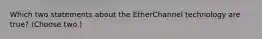 Which two statements about the EtherChannel technology are true? (Choose two.)