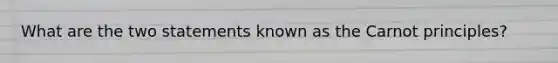 What are the two statements known as the Carnot principles?