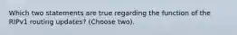 Which two statements are true regarding the function of the RIPv1 routing updates? (Choose two).