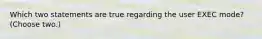 Which two statements are true regarding the user EXEC mode? (Choose two.)