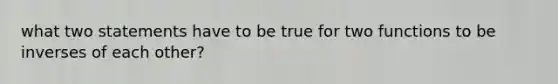 what two statements have to be true for two functions to be inverses of each other?