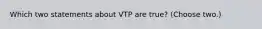 Which two statements about VTP are true? (Choose two.)