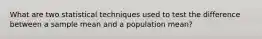 What are two statistical techniques used to test the difference between a sample mean and a population mean?