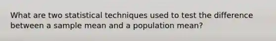 What are two statistical techniques used to test the difference between a sample mean and a population mean?