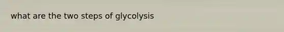 what are the two steps of glycolysis