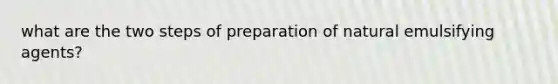 what are the two steps of preparation of natural emulsifying agents?