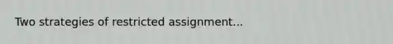 Two strategies of restricted assignment...