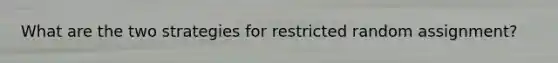 What are the two strategies for restricted random assignment?