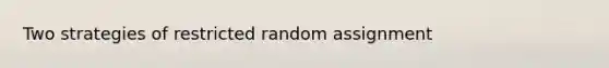 Two strategies of restricted random assignment