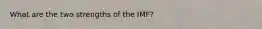 What are the two strengths of the IMF?
