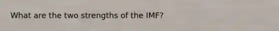 What are the two strengths of the IMF?