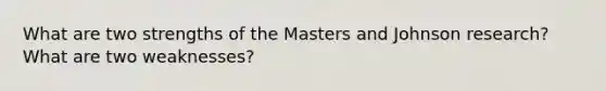 What are two strengths of the Masters and Johnson research? What are two weaknesses?