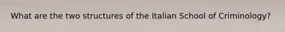 What are the two structures of the Italian School of Criminology?