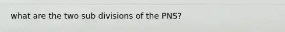 what are the two sub divisions of the PNS?