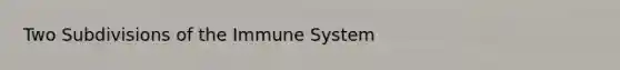 Two Subdivisions of the Immune System