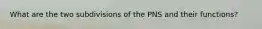 What are the two subdivisions of the PNS and their functions?