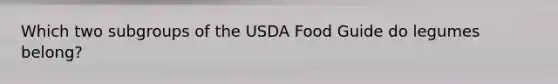 Which two subgroups of the USDA Food Guide do legumes belong?