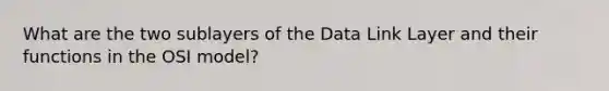 What are the two sublayers of the Data Link Layer and their functions in the OSI model?