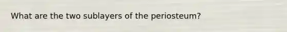 What are the two sublayers of the periosteum?