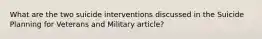 What are the two suicide interventions discussed in the Suicide Planning for Veterans and Military article?