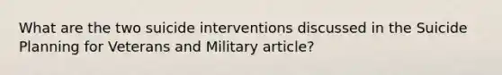 What are the two suicide interventions discussed in the Suicide Planning for Veterans and Military article?