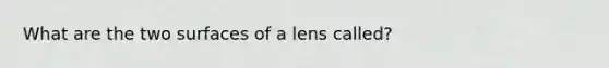 What are the two surfaces of a lens called?