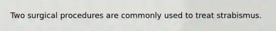 Two surgical procedures are commonly used to treat strabismus.