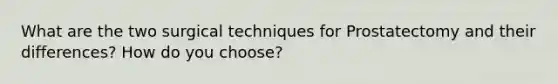 What are the two surgical techniques for Prostatectomy and their differences? How do you choose?