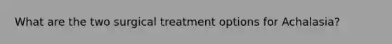 What are the two surgical treatment options for Achalasia?