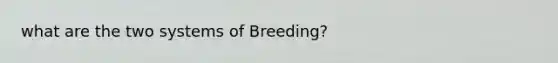 what are the two systems of Breeding?