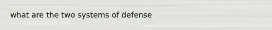 what are the two systems of defense