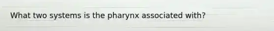 What two systems is the pharynx associated with?