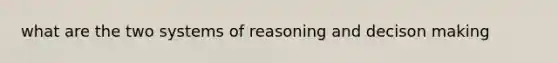 what are the two systems of reasoning and decison making