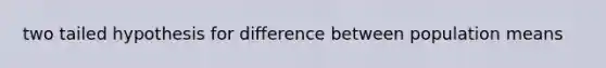 two tailed hypothesis for difference between population means