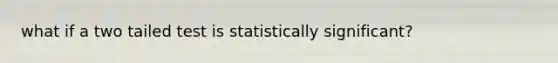 what if a two tailed test is statistically significant?