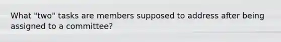 What "two" tasks are members supposed to address after being assigned to a committee?